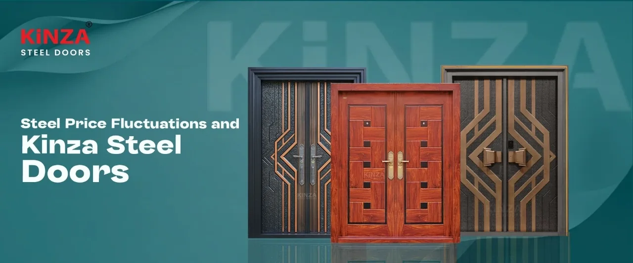 Steel Price Fluctuations and Kinza Steel Doors