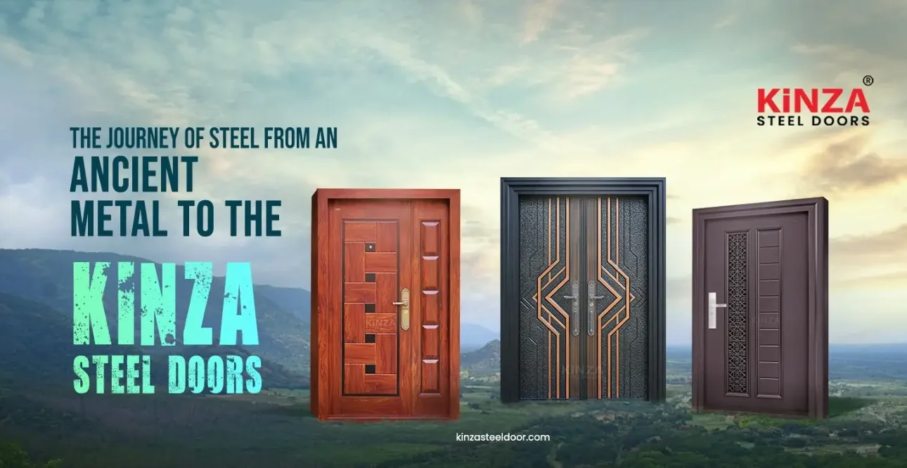 The journey of steel from an ancient metal to the Kinza steel doors