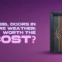 Steel Doors During Severe Weather: Is it Worth the Money?