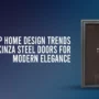 Top Home Design Trends: How Kinza Steel Doors Add Sophistication to Modern Architecture