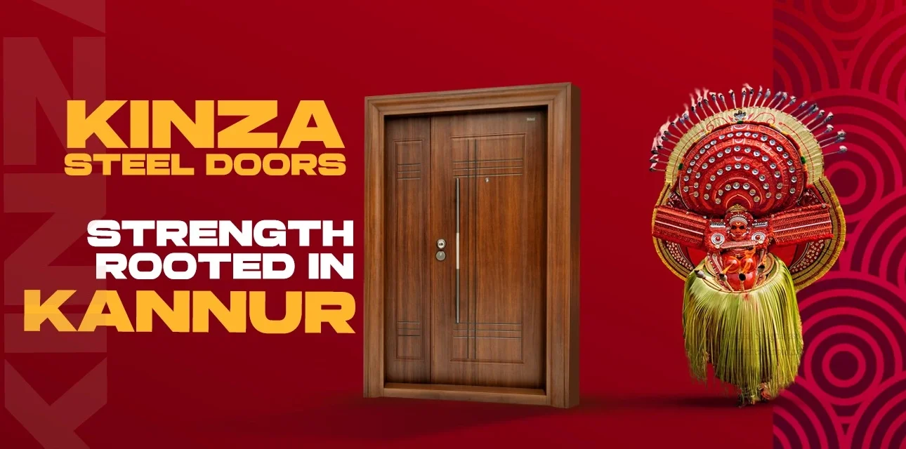 Kinza Steel Doors: Protector of Your Abode, Rooted in the Heritage of Kannur