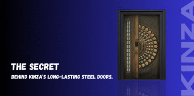 The Secret Behind Kinza’s Long-Lasting Steel Doors…